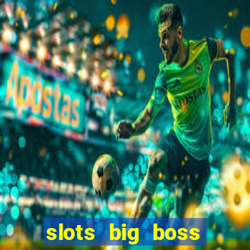 slots big boss paga mesmo